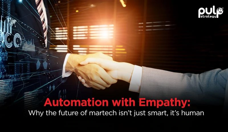 Automation with Empathy Why the Future of Martech