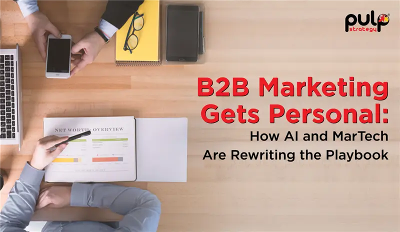 B2B Marketing Gets Personal: How AI and MarTech Are Rewriting the Playbook